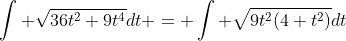 \int \sqrt{36t^2+9t^4}dt = \int \sqrt{9t^2(4+t^2)}dt