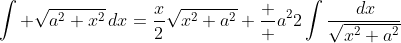 \int \sqrt{a^2+x^2}\,dx=\frac{x}{2}\sqrt{x^2+a^2}+\frac  {a^2}{2}\int\frac{\,dx}{\sqrt{x^2+a^2}}