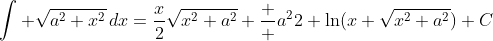 \int \sqrt{a^2+x^2}\,dx=\frac{x}{2}\sqrt{x^2+a^2}+\frac  {a^2}{2} \ln(x+\sqrt{x^2+a^2})+C