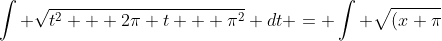 \int \sqrt{t^2 + 2\pi t + \pi^2} dt = \int \sqrt{(x+\pi)^2}= \frac{1}{2}(t+\pi)^2 +C