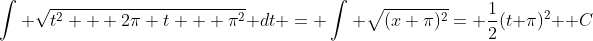 \int \sqrt{t^2 + 2\pi t + \pi^2} dt = \int \sqrt{(x+\pi)^2}= \frac{1}{2}(t+\pi)^2 +C