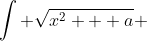 \int \sqrt{x^2 + a} ~dx = \frac{1}{2} \left[x\sqrt{x^2 + a} + a \ln \left(x + \sqrt{x^2 + a}\right) \right]