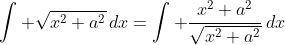 \int \sqrt{x^2+a^2}\,dx=\int \frac{x^2+a^2}{\sqrt{x^2+a^2}}\,dx