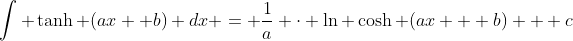 \int \tanh (ax +b) dx = \frac{1}{a} \cdot \ln \cosh (ax + b) + c
