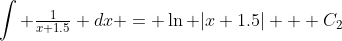 \int \tfrac{1}{x+1.5} dx = \ln |x+1.5| + C_2