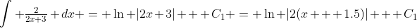 \int \tfrac{2}{2x+3} dx = \ln |2x+3| + C_1 = \ln |2(x + 1.5)| + C_1