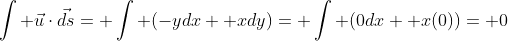 \int \vec{u}\cdot\vec{ds}= \int (-ydx+ xdy)= \int (0dx+ x(0))= 0