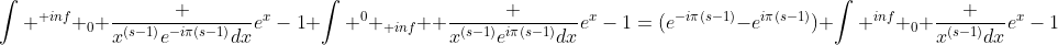\int ^{+inf} _0 \frac {x^{(s-1)}e^{-i\pi(s-1)}dx}{e^x-1}+\int ^0 _{+inf}  \frac {x^{(s-1)}e^{i\pi(s-1)}dx}{e^x-1}=(e^{-i\pi(s-1)}-e^{i\pi(s-1)}) \int ^{inf} _0 \frac {x^{(s-1)}dx}{e^x-1}