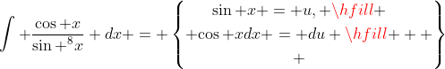 \int {\frac{{\cos x}}{{{{\sin }^8}x}}} dx = \left\{ \begin{gathered}\sin x = u, \hfill \\\cos xdx = du \hfill \\ \end{gathered}  \right\}