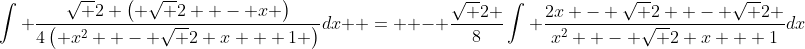 \int {\frac{{\sqrt 2 \left( {\sqrt 2  - x} \right)}}{{4\left( {x^2  - \sqrt 2 x + 1} \right)}}dx}  =  - \frac{{\sqrt 2 }}{8}\int {\frac{{2x - \sqrt 2  - \sqrt 2 }}{{x^2  - \sqrt 2 x + 1}}dx}