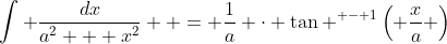 \int {\frac{{dx}}{{{a^2} + {x^2}}}}  = \frac{1}{a} \cdot {\tan ^{ - 1}}\left( {\frac{x}{a}} \right)
