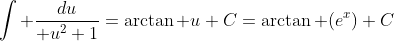 \int {du\over u^2+1}=\arctan u+C=\arctan (e^x)+C