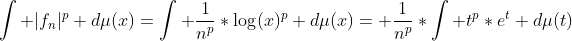 \int |f_n|^p d\mu(x)=\int \frac{1}{n^p}*\log(x)^p d\mu(x)= \frac{1}{n^p}*\int t^p*e^t d\mu(t)
