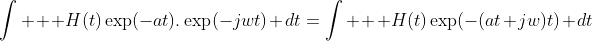 \int   H(t)\exp(-at).\exp(-jwt) dt=\int   H(t)\exp(-(at+jw)t) dt
