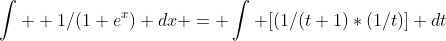 \int  1/(1+e^x) dx = \int [(1/(t+1)*(1/t)] dt
