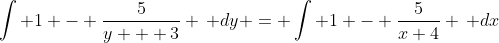 \int 1 - \frac{5}{y + 3} \, dy = \int 1 - \frac{5}{x+4} \, dx