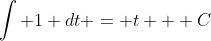 \int 1 dt = t + C