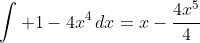 \int 1-4x^4\,dx=x-\frac{4x^5}{4}
