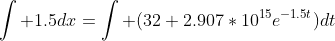 \int 1.5dx=\int (32+2.907*10^{15}e^{-1.5t})dt