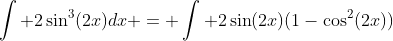 \int 2\sin^3(2x)dx = \int 2\sin(2x)(1-\cos^2(2x))