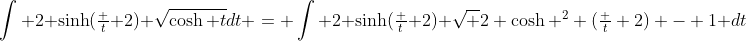 \int 2 \sinh(\tfrac t 2) \sqrt{\cosh t}dt = \int 2 \sinh(\tfrac t 2) \sqrt {2 \cosh ^2 (\tfrac t 2) - 1} dt