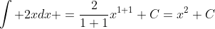 \int 2xdx =\frac{2}{1+1}x^{1+1}+C=x^2+C