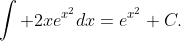 \int 2xe^{x^{2}}dx=e^{x^{2}}+C.