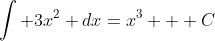 \int 3x^2 dx=x^3 + C
