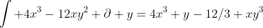 \int 4x^3-12xy^2 \partial y=4x^3 y-12/3 xy^3