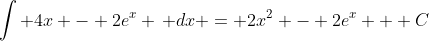 \int 4x - 2e^x \, dx = 2x^2 - 2e^x + C
