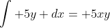 \int 5y dx= 5xy