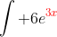 \int 6e^{{\color{red}3x}}~{\color{blue}dx} = \int 6e^{\color{red}u} \cdot {\color{blue}\frac 13~du}