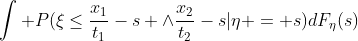 \int P(\xi\leq\frac{x_1}{t_1}-s \wedge\frac{x_2}{t_2}-s|\eta = s)dF_\eta(s)