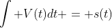 \int V(t)dt = s(t)