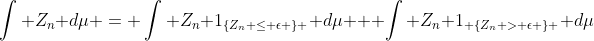 \int Z_n d\mu = \int Z_n 1_{\{Z_n \leq \epsilon \} } d\mu + \int Z_n 1_{ \{Z_n > \epsilon \} } d\mu