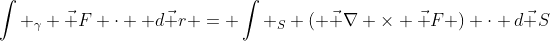 \int _{\gamma} \vec F \cdot  d\vec r = \int _{S} ( \vec \nabla \times \vec F ) \cdot d\vec S