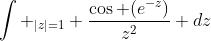 \int _{|z|=1} \frac{\cos (e^{-z})}{z^2} dz