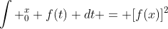 \int _0^x f(t) dt = [f(x)]^2