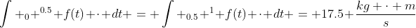 \int _0 ^{0.5} f(t) \cdot dt = \int _{0.5} ^1 f(t) \cdot dt = 17.5 \frac{kg \cdot m}{s}