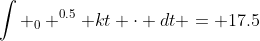 \int _0 ^{0.5} kt \cdot dt = 17.5