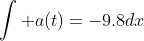 \int a(t)=-9.8dx