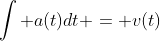 \int a(t)dt = v(t)