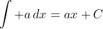 \int a\,dx=ax+C