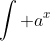 \int a^x~dx = \frac {a^x}{\ln a} + C