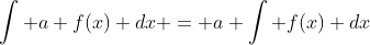 \int a f(x) dx = a \int f(x) dx