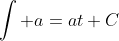 \int a=at+C