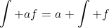 \int af=a \int f