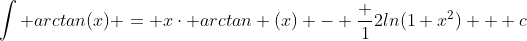 \int arctan(x) = x\cdot arctan (x) - \frac {1}{2}ln(1+x^2) + c