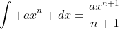 \int ax^n dx=\frac{ax^{n+1}}{n+1}
