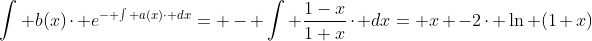 \int b(x)\cdot e^{- \int a(x)\cdot dx}= - \int \frac{1-x}{1+x}\cdot dx= x -2\cdot \ln (1+x)